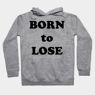 Born to Lose Hoodie